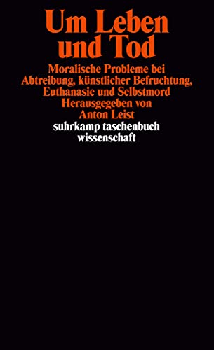 9783518284469: Um Leben und Tod. Moralische Probleme bei Abtreibung, knstlicher Befruchtung, Euthanasie und Selbstmord