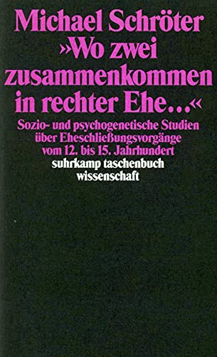 Beispielbild fr Wo zwei zusammenkommen in rechter Ehe. Sozio- und psychogenetische Studien ber Eheschlieungsvorgnge vom 12. bis 15. Jahrhundert zum Verkauf von Der Bcher-Br