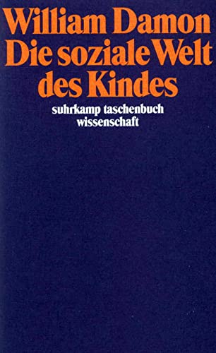 Die soziale Welt des Kindes. William Damon. Übers. von Uta S. Eckensberger / Suhrkamp-Taschenbuch...