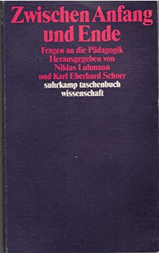 Zwischen Anfang und Ende: Fragen an die Pädagogik. Suhrkamp-Taschenbuch Wissenschaft, 898. - Luhmann, Niklas und Karl Eberhard Schorr (Hgg.)