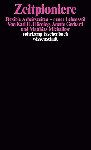 9783518285091: Zeitpioniere: Flexible Arbeitszeiten, neuer Lebensstil (Suhrkamp Taschenbuch Wissenschaft) (German Edition)