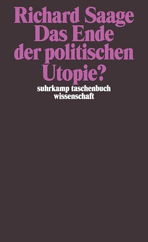 Das Ende der politischen Utopie?. Richard Saage / Suhrkamp-Taschenbuch Wissenschaft ; 910