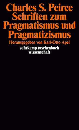 Schriften zum Pragmatismus und Pragmatizismus Herausgegeben von Karl-Otto Apel. Übersetzt von Gert Wartenberg - Peirce, Charles Sanders, Karl-Otto Apel und Gert Wartenberg