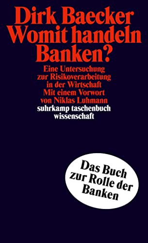 9783518285466: Womit handeln Banken?: Eine Untersuchung zur Risikoverarbeitung in der Wirtschaft (Suhrkamp Taschenbuch Wissenschaft) (German Edition)