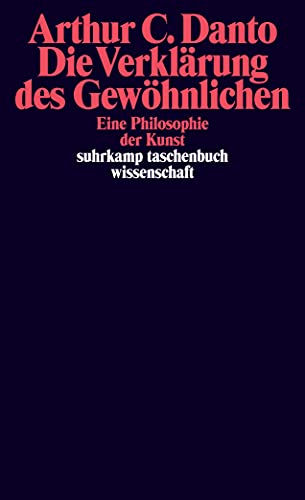 Die Verklärung des Gewöhnlichen. Eine Philosophie der Kunst.