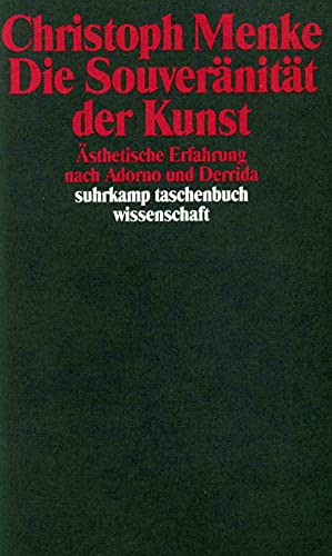 Die Souveränität der Kunst Ästhetische Erfahrung nach Adorno und Derrida / Christoph Menke