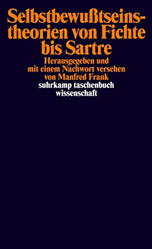 SelbstbewuÃŸtseinstheorien von Fichte bis Sartre. ( Mit Textbeitr. in Engl. und Franz.) (9783518285640) by Frank, Manfred