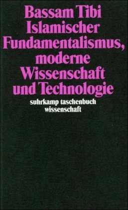 Islamischer Fundamentalismus, moderne Wissenschaft und Technologie (Suhrkamp Taschenbuch Wissenschaft) (German Edition) (9783518285909) by Tibi, Bassam