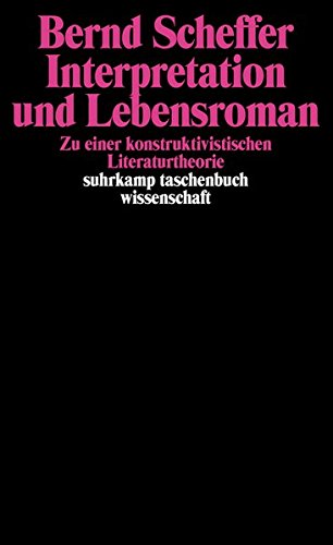 Stock image for Interpretation und Lebensroman : zu einer konstruktivistischen Literaturtheorie. Bernd Scheffer / Suhrkamp-Taschenbuch Wissenschaft ; 1028 for sale by Buchhandlung Neues Leben