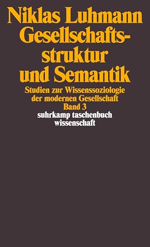 Gesellschaftsstruktur und Semantik 3. Studien zur Wissenssoziologie der modernen Gesellschaft. (9783518286937) by Luhmann, Niklas