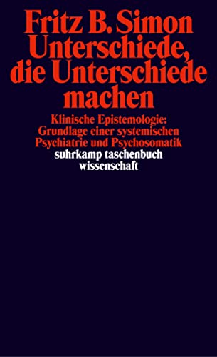 Unterschiede, die Unterschiede machen. Klinische Epistemologie: Grundlage einer systemischen Psyc...