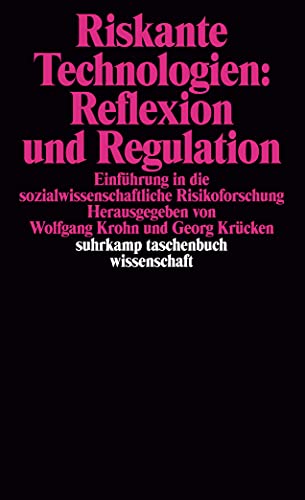 Riskante Technologien : Reflexion und Regulation ; Einführung in die sozialwissenschaftliche Risi...