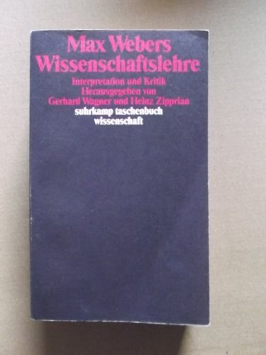 Max Webers Wissenschaftslehre: Interpretation und Kritik (Suhrkamp Taschenbuch Wissenschaft) (German Edition) - Gerhard Wagner; Heinz Zipprian