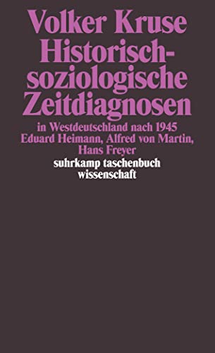 Beispielbild fr Historisch-soziologische Zeitdiagnosen in Westdeutschland nach 1945: Eduard Heimann, Alfred von Martin, Hans Freyer (suhrkamp taschenbuch wissenschaft) zum Verkauf von medimops