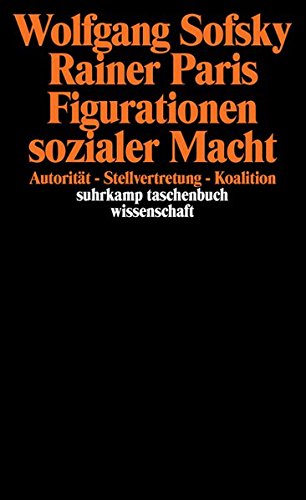 Figurationen sozialer Macht : Autorität, Stellvertretung, Koalition. Suhrkamp-Taschenbuch Wissenschaft ; 1135 - Sofsky, Wolfgang und Rainer Paris