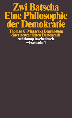 Eine Philosophie der Demokratie: Thomas G. Masaryks BegruÌˆndung einer neuzeitlichen Demokratie (Suhrkamp Taschenbuch Wissenschaft) (German Edition) (9783518287439) by Batscha, Zwi