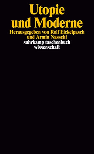 Stock image for Utopie und Moderne. Herausgegeben von Rolf Eickelpasch und Armin Nassehi / Suhrkamp-Taschenbuch Wissenschaft 1162. for sale by Antiquariat KAMAS