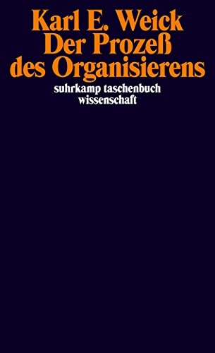Der Prozess des Organisierens Übers. von Gerhard Hauck / Suhrkamp-Taschenbuch Wissenschaft , 1194 - Weick, Karl E.