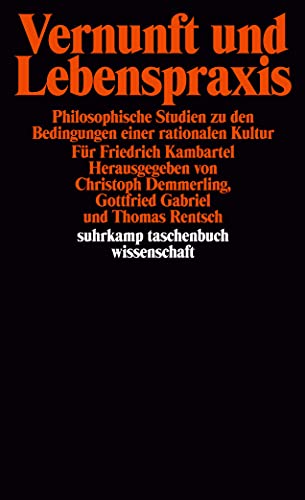 9783518288061: Vernunft und Lebenspraxis: Philosophische Studien zu den Bedingungen einer rationalen Kultur : für Friedrich Kambartel (Suhrkamp Taschenbuch Wissenschaft) (German Edition)