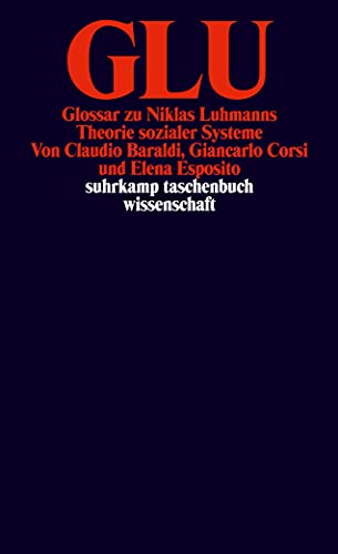 Stock image for GLU: Glossar zu Niklas Luhmanns Theorie sozialer Systeme (Suhrkamp Taschenbuch Wissenschaft) (German Edition) for sale by Book Alley