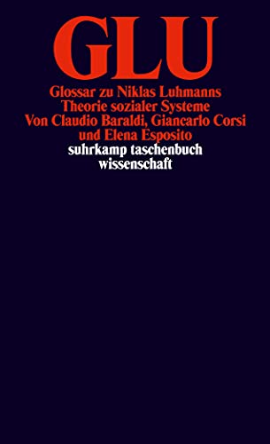 9783518288269: GLU: Glossar zu Niklas Luhmanns Theorie sozialer Systeme (Suhrkamp Taschenbuch Wissenschaft) (German Edition)