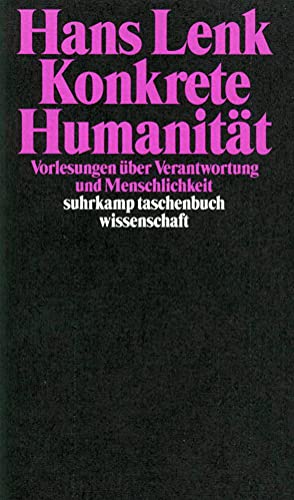 Konkrete HumanitÃ¤t. Vorlesungen Ã¼ber Verantwortung und Menschlichkeit. (9783518288504) by Lenk, Hans