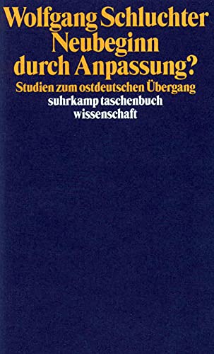 Neubeginn durch Anpassung? : Studien zum ostdeutschen Übergang. Wolfgang Schluchter / Suhrkamp-Ta...