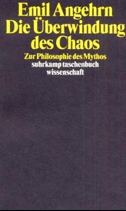 Die Überwindung des Chaos: Zur Philosophie des Mythos. - Angehrn, Emil
