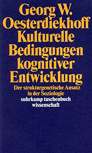 Kulturelle Bedingungen kognitiver Entwicklung: Der strukturgenetische Ansatz in der Soziologie (Suhrkamp Taschenbuch Wissenschaft) (German Edition) (9783518288832) by Oesterdiekhoff, Georg W
