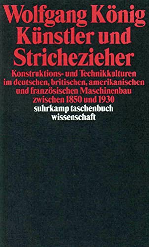 Beispielbild fr Knstler und Strichezieher: Konstruktions- und Technikkulturen im deutschen, britischen, amerikanischen und franzsischen Maschinenbau zwischen 1850 und 1930 zum Verkauf von medimops