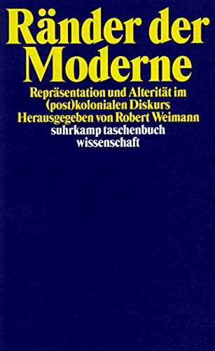 Ränder der Moderne : Repräsentation und Alterität im (post)kolonialen Diskurs. hrsg. von Robert W...