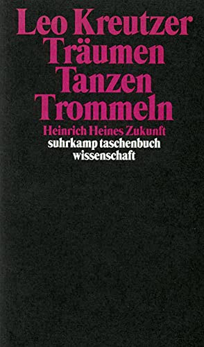 Träumen. Tanzen. Trommeln. Heinrich Heines Zukunft. - (=suhrkamp taschenbuch wissenschaft, stw 1329). - Kreutzer, Leo