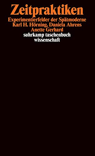 Imagen de archivo de Zeitpraktiken : Experimentierfelder der Sptmoderne. Karl H. Hrning ; Daniela Ahrens ; Anette Gerhard / Suhrkamp-Taschenbuch Wissenschaft ; 1335 a la venta por Buchhandlung Neues Leben