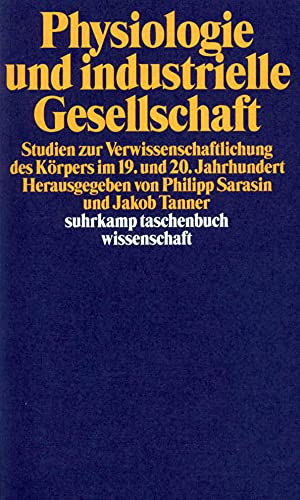 Beispielbild fr Physiologie und industrielle Gesellschaft Studien zur Verwissenschaftlichung des Krpers im 19. und 20. Jahrhundert zum Verkauf von Antiquariat Stefan Krger