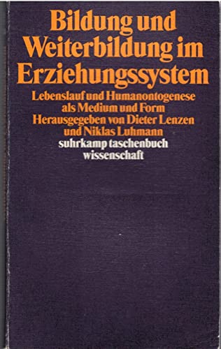 Bildung und Weiterbildung im Erziehungssystem. Lebenslauf und Humanontogenese als Medium und Form. (9783518289440) by Lenzen, Dieter; Luhmann, Niklas