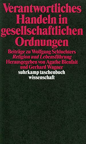 Stock image for Verantwortliches Handeln in gesellschaftlichen Ordnungen - Beitrge zu Wolfgang Schluchters Religion und Lebensfhrung for sale by Versandantiquariat Jena