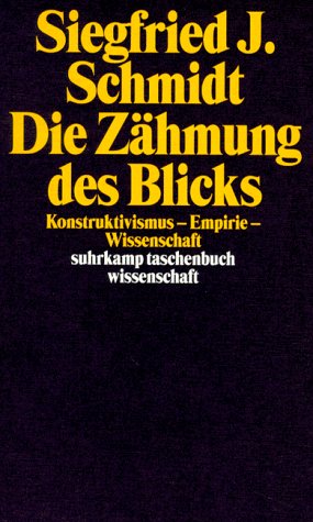 Die ZÃ¤hmung des Blicks. Konstruktivismus - Empirie - Wissenschaft. (9783518289723) by Schmidt, Siegfried J.