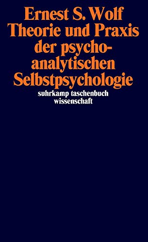 Theorie und Praxis der psychoanalytischen Selbstpsychologie. (9783518289952) by Ernest S. Wolf