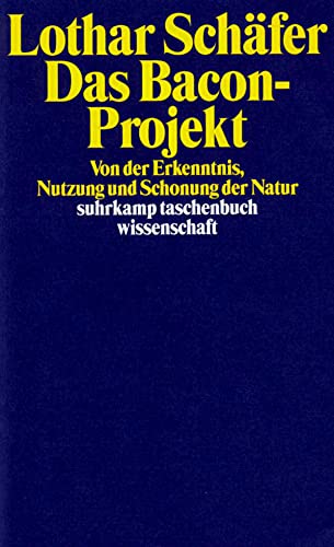 Das Bacon - Projekt. Von der Erkenntnis, Nutzung und Schonung der Natur. suhrkamp taschenbuch wir...