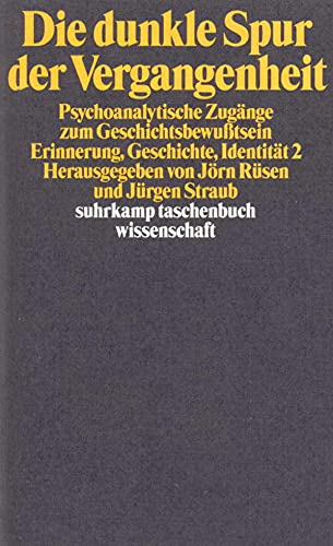 Die dunkle Spur der Vergangenheit. Psychoanalytische ZugÃ¤nge zum GeschichtsbewuÃŸtsein. (9783518290033) by RÃ¼sen, JÃ¶rn; Straub, JÃ¼rgen