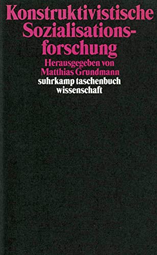 Konstruktivistische Sozialisationsforschung : lebensweltliche Erfahrungskontexte, individuelle Ha...