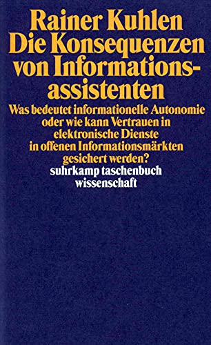 Beispielbild fr Die Konsequenzen von Informationsassistenten: Was bedeutet informationelle Autonomie oder wie kann Vertrauen in elektronische Dienste in offenen . werden? (suhrkamp taschenbuch wissenschaft) zum Verkauf von medimops