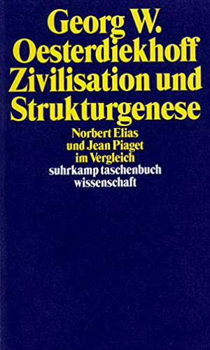 Zivilisation und Strukturgenese. Norbert Elias und Jean Piaget im Vergleich. (9783518290613) by Oesterdiekhoff, Georg W.