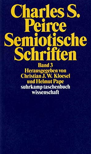 Semiotische Schriften 3: 1906 - 1913. (9783518290828) by Peirce, Charles Sanders; Kloesel, Christian J. W.; Pape, Helmut