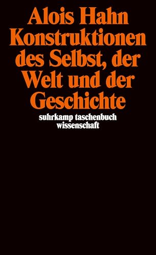 Konstruktionen des Selbst, der Welt und der Geschichte. AufsÃ¤tze zur Kultursoziologie. (9783518291054) by Hahn, Alois