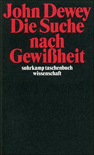 Die Suche nach Gewißheit : Eine Untersuchung des Verhältnisses von Erkenntnis und Handeln. Aus dem Amerikan. von Martin Suhr / Suhrkamp-Taschenbuch Wissenschaft ; Bd. 1527. - Dewey, John