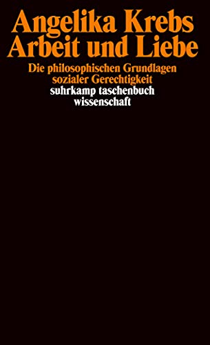 9783518291641: Arbeit und Liebe. Die philosophischen Grundlagen sozialer Gerechtigkeit.