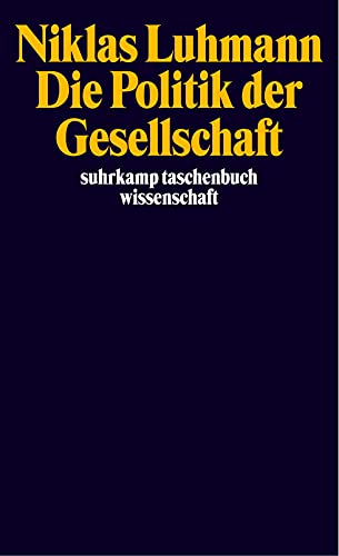 Die Politik der Gesellschaft (Suhrkamp Taschenbuch Wissenschaft, STW 1582) - Luhmann, Niklas