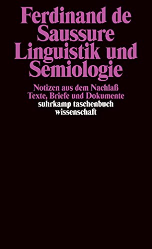 Linguistik und Semiologie : Notizen aus dem Nachlaß ; Texte, Briefe und Dokumente. Ges., übers. und eingel. von Johannes Fehr / Suhrkamp-Taschenbuch Wissenschaft ; 1650. - Saussure, Ferdinand de