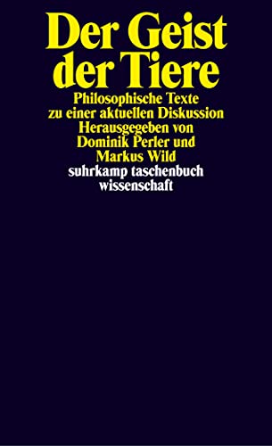 Der Geist der Tiere : Philosophische Texte zu einer aktuellen Diskussion. hrsg. von Dominik Perler und Markus Wild, Suhrkamp-Taschenbuch Wissenschaft ; 1741 - Perler, Dominik [Hrsg.]